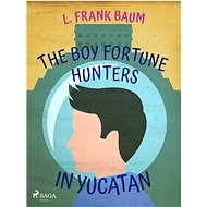 The Boy Fortune Hunters in Yucatan - L. Frank Baum