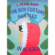 The Boy Fortune Hunters in Alaska - L. Frank Baum