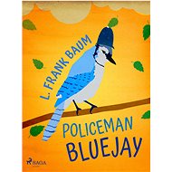 Policeman Bluejay - L. Frank Baum