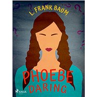 Phoebe Daring - L. Frank Baum