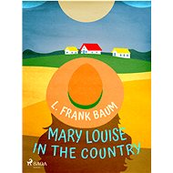Mary Louise in the Country - L. Frank Baum
