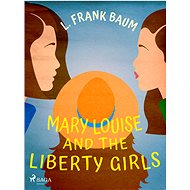 Mary Louise and the Liberty Girls - L. Frank Baum