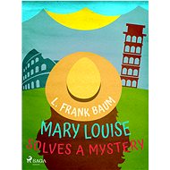 Mary Louise Solves a Mystery - L. Frank Baum
