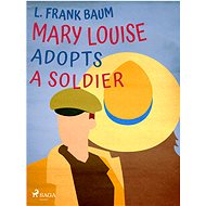 Mary Louise Adopts a Soldier - L. Frank Baum