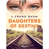 Daughters of Destiny - L. Frank Baum