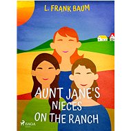 Aunt Jane's Nieces on the Ranch - L. Frank Baum