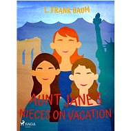 Aunt Jane's Nieces on Vacation - L. Frank Baum