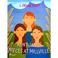 Aunt Jane's Nieces at Millville - L. Frank Baum