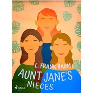 Aunt Jane's Nieces - L. Frank Baum