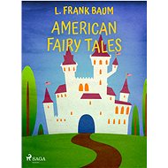 American Fairy Tales - L. Frank Baum