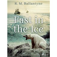 Fast in the Ice - R. M. Ballantyne