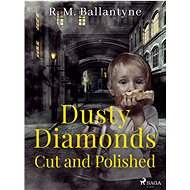 Dusty Diamonds Cut and Polished - R. M. Ballantyne