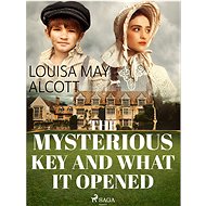 The Mysterious Key and What it Opened - Louisa May Alcott