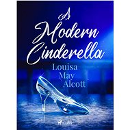 A Modern Cinderella - Louisa May Alcott