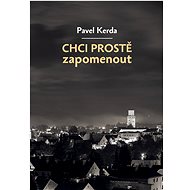 Chci prostě zapomenout - Pavel Kerda