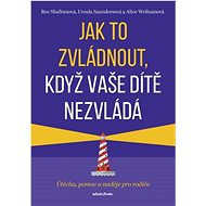 Jak to zvládnout, když vaše dítě nezvládá  - Roz Shafran