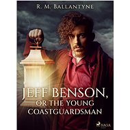Jeff Benson, or the Young Coastguardsman - R. M. Ballantyne