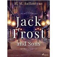 Jack Frost and Sons - R. M. Ballantyne