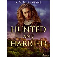 Hunted and Harried - R. M. Ballantyne
