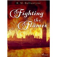 Fighting the Flames - R. M. Ballantyne