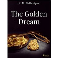 The Golden Dream - R. M. Ballantyne