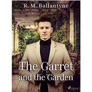 The Garret and the Garden - R. M. Ballantyne