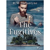 The Fugitives - R. M. Ballantyne