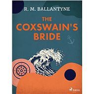 The Coxswain's Bride - R. M. Ballantyne
