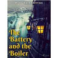 The Battery and the Boiler - R. M. Ballantyne