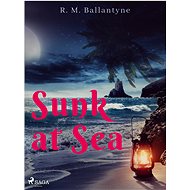 Sunk at Sea - R. M. Ballantyne