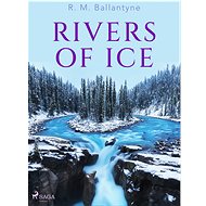 Rivers of Ice - R. M. Ballantyne