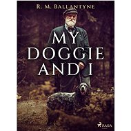 My Doggie and I - R. M. Ballantyne
