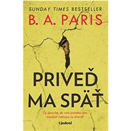 Priveď ma späť - B. A. Paris