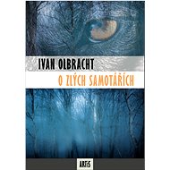 O zlých samotářích - Ivan Olbracht