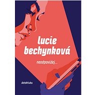 Neodpovídej... - Lucie Bechynková
