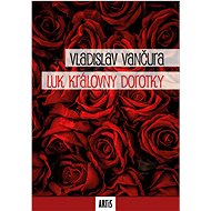 Luk královny Dorotky - Vladislav Vančura
