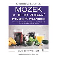 Mystical Healer: the Brain and its Health A Practical Guide - Anthony William