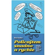 Policajtem snadno a rychle - Petr Gruber