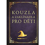 Kouzla a zaklínadla pro děti - Zuzana Neubauerová