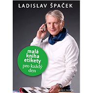 Malá kniha etikety pro každý den - Ladislav Špaček