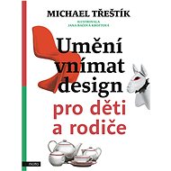 Umění vnímat design pro děti a rodiče - Tomáš Třeštík