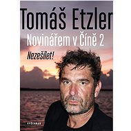 Novinářem v Číně 2: Nezešílet! - Tomáš Etzler