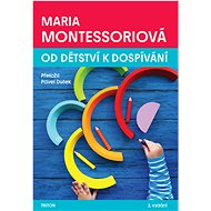 Od dětství k dospívání, 2.vydání - Maria Montessori
