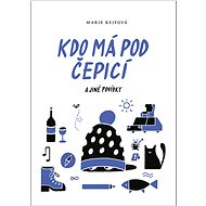 Kdo má pod čepicí a jiné povídky - Marie Rejfová