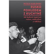 Rusko pohledem z kuchyně - Witold Szabłowski