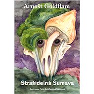 Arnošt Goldflam: Strašidelná Šumava - Arnošt Goldflam