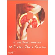 P is for Pussy worship - 10 Erotic Short Stories - Malva B.