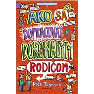 Ako sa dopracovať k dokonalým rodičom - Pete Johnson