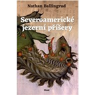 Severoamerické jezerní příšery - Nathan Ballingrud