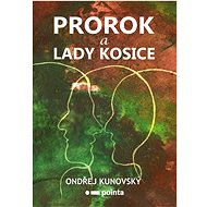 Prorok a Lady Kosice - Ondřej Kunovský